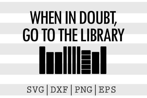 Download When in Doubt Go to the Library SVG - Library svg Collection